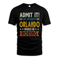 ORLANDO HH88-K2–Personalized Funny Quote Apparel “Life Without NAME Would Be Boring”