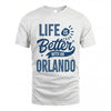 ORLANDO HH88-K2–Personalized Name Quote T-Shirt Life Is Better With Unisex Gift