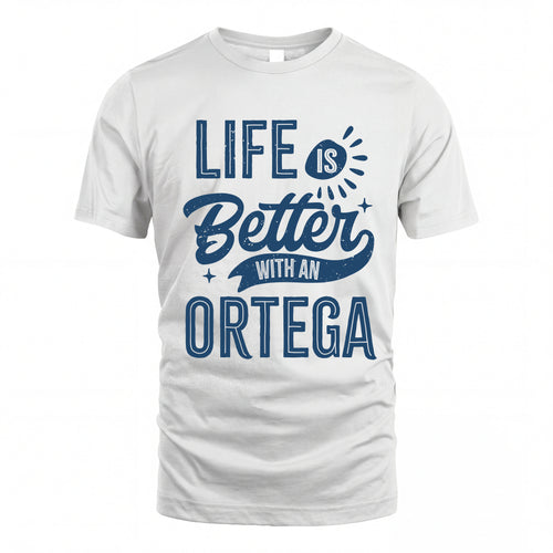 ORTEGA HH88-K2–Personalized Name Quote T-Shirt Life Is Better With Unisex Gift