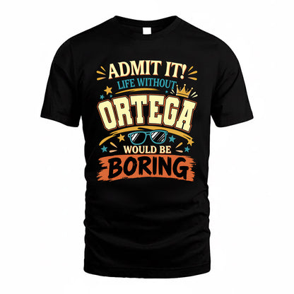 ORTEGA HH F005 Life Without You Would Be Boring Funny T-Shirt