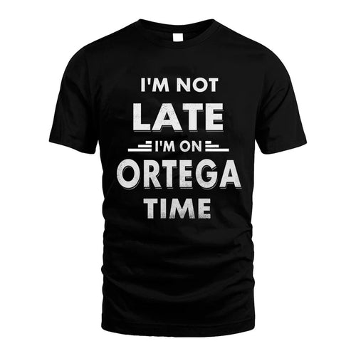 ORTEGA HH88-K2-109–Personalized Funny Quote Apparel “I'M NOT LATE I'M ON NAME TIME”