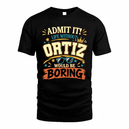 ORTIZ HH F005 Life Without You Would Be Boring Funny T-Shirt