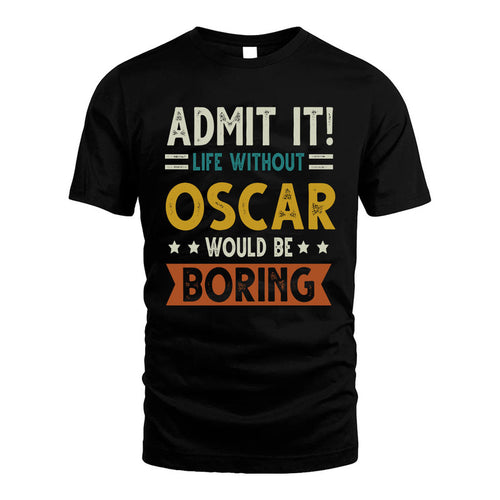 OSCAR HH88-K2–Personalized Funny Quote Apparel “Life Without NAME Would Be Boring”