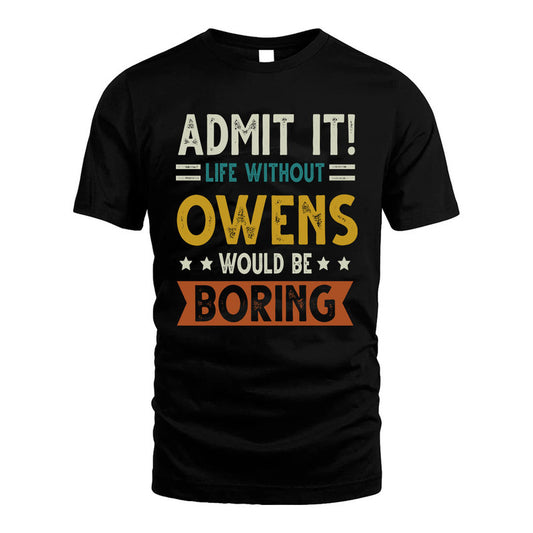 OWENS HH88-K2–Personalized Funny Quote Apparel “Life Without NAME Would Be Boring”