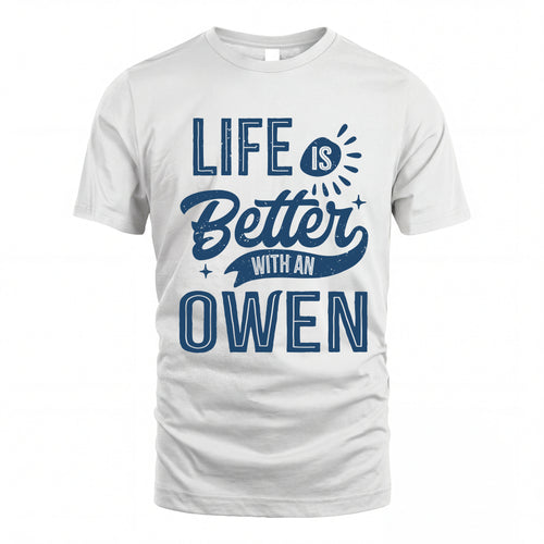 OWEN HH88-K2–Personalized Name Quote T-Shirt Life Is Better With Unisex Gift