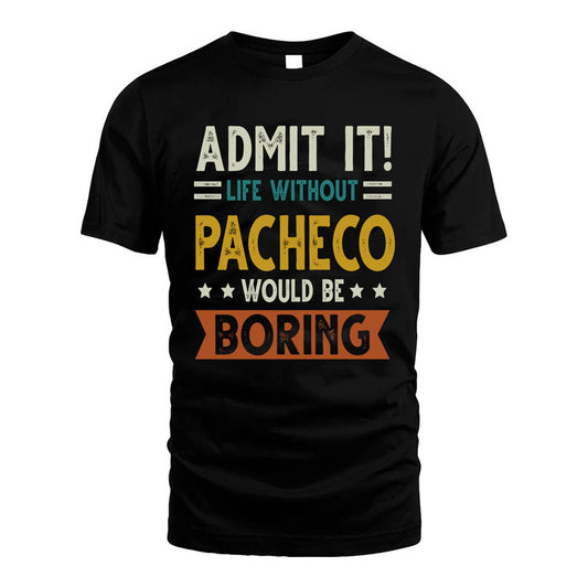 PACHECO HH88-K2–Personalized Funny Quote Apparel “Life Without NAME Would Be Boring”