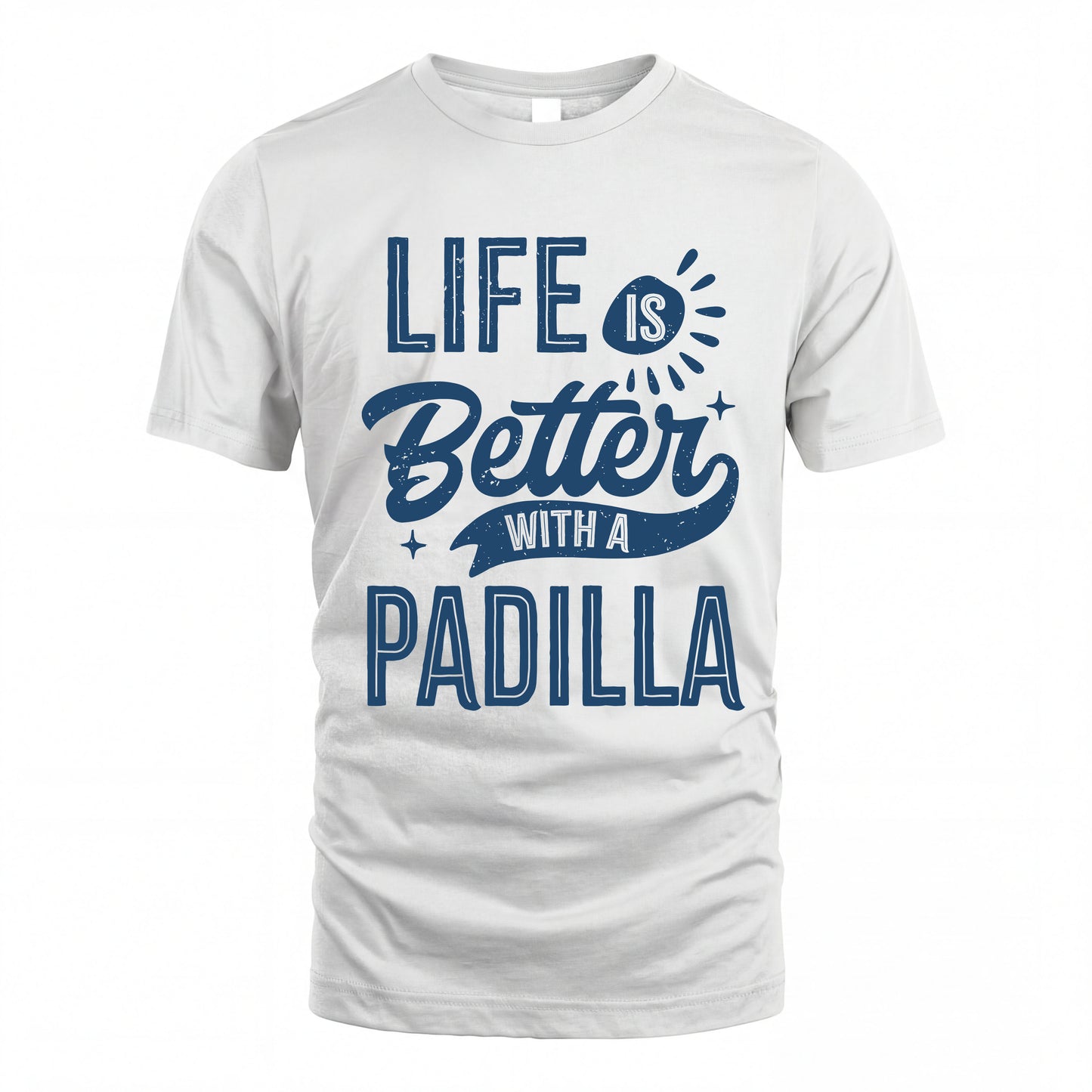 PADILLA HH88-K2–Personalized Name Quote T-Shirt Life Is Better With Unisex Gift