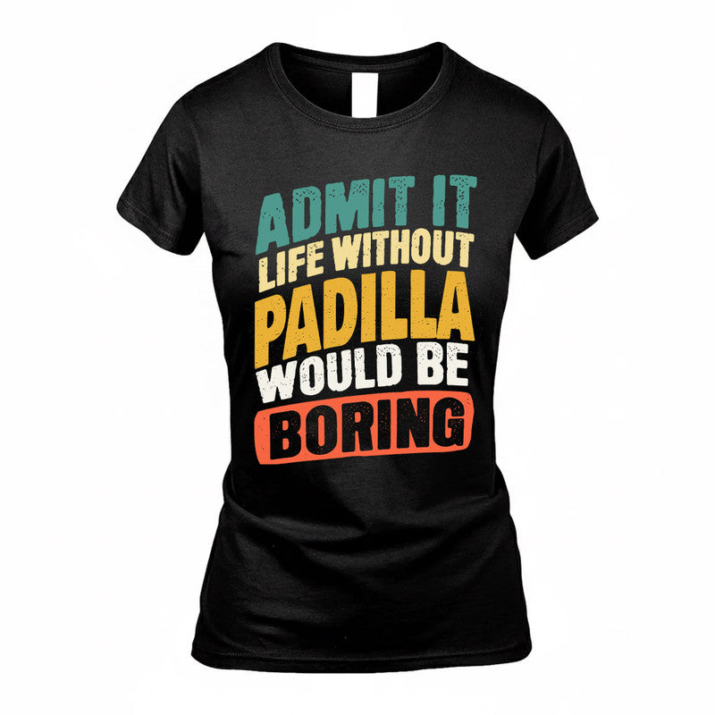 PADILLA TP88-K4-229–Personalized Funny Quote Apparel “Life Without NAME Would Be Boring”