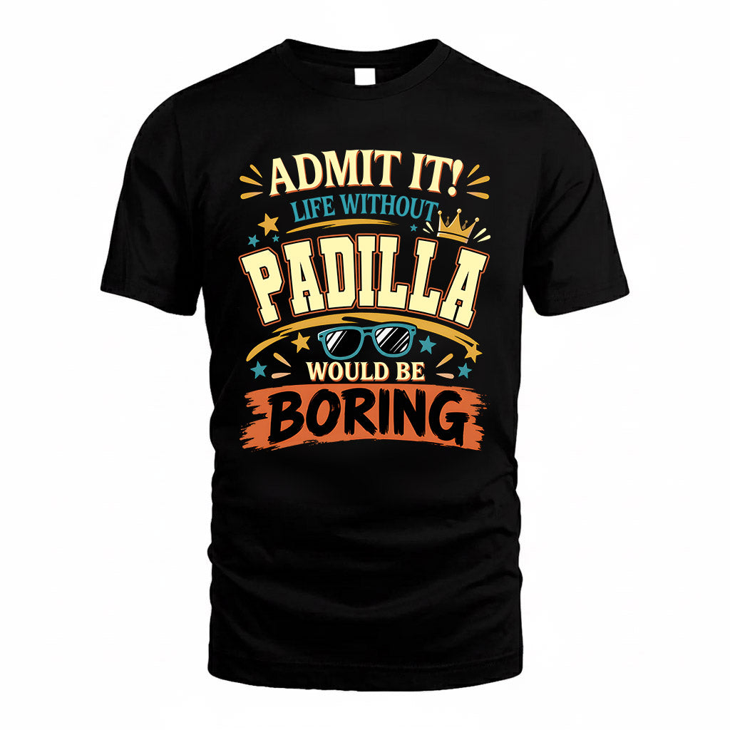 PADILLA HH F005 Life Without You Would Be Boring Funny T-Shirt