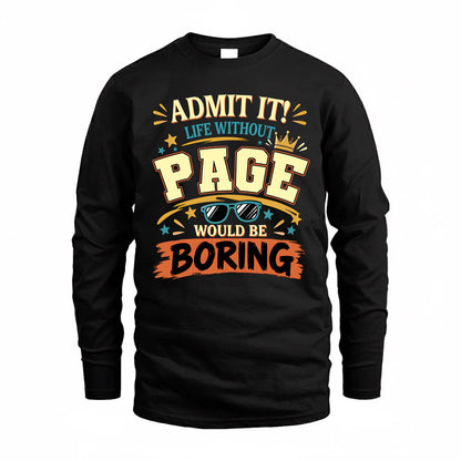 PAGE HH F005 Life Without You Would Be Boring Funny T-Shirt