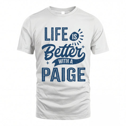 PAIGE HH88-K2–Personalized Name Quote T-Shirt Life Is Better With Unisex Gift