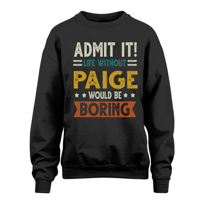 PAIGE HH88-K2–Personalized Funny Quote Apparel “Life Without NAME Would Be Boring”