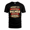 PALMER HH88-K2-106–Personalized Funny Quote Apparel “Life Without NAME Would Be Boring”