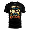 PAMELA HH F005 Life Without You Would Be Boring Funny T-Shirt