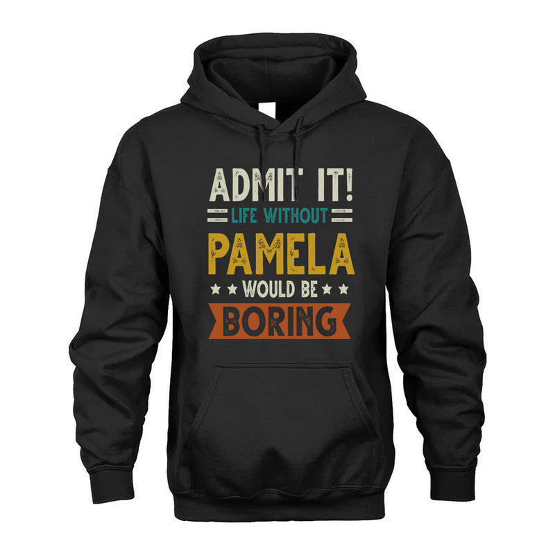 PAMELA HH88-K2–Personalized Funny Quote Apparel “Life Without NAME Would Be Boring”