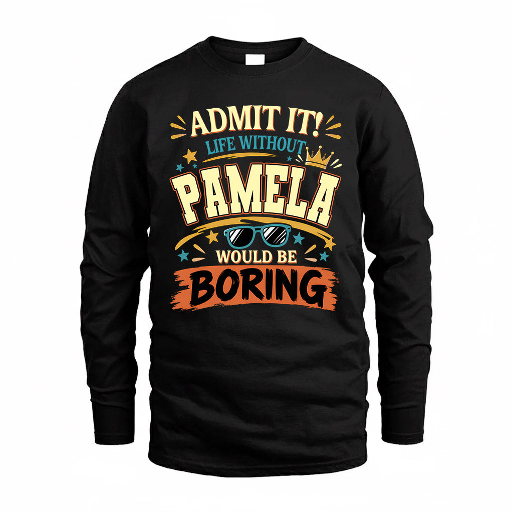 PAMELA HH F005 Life Without You Would Be Boring Funny T-Shirt