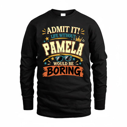 PAMELA HH F005 Life Without You Would Be Boring Funny T-Shirt