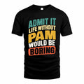 PAM TP88-K4-229–Personalized Funny Quote Apparel “Life Without NAME Would Be Boring”