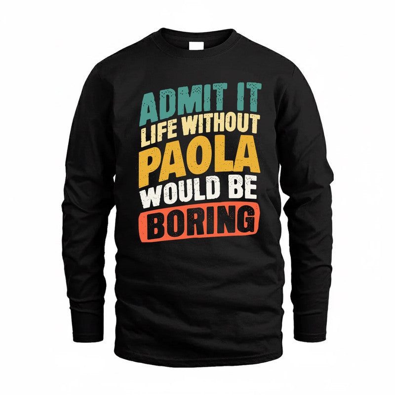 PAOLA TP88-K4-229–Personalized Funny Quote Apparel “Life Without NAME Would Be Boring”