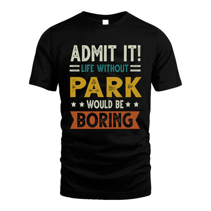 PARK HH88-K2–Personalized Funny Quote Apparel “Life Without NAME Would Be Boring”