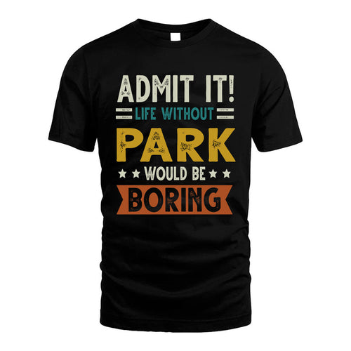 PARK HH88-K2–Personalized Funny Quote Apparel “Life Without NAME Would Be Boring”