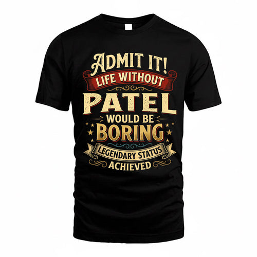 PATEL TP65-K5-268–Personalized Funny Quote Apparel “Life Without NAME Would Be Boring”