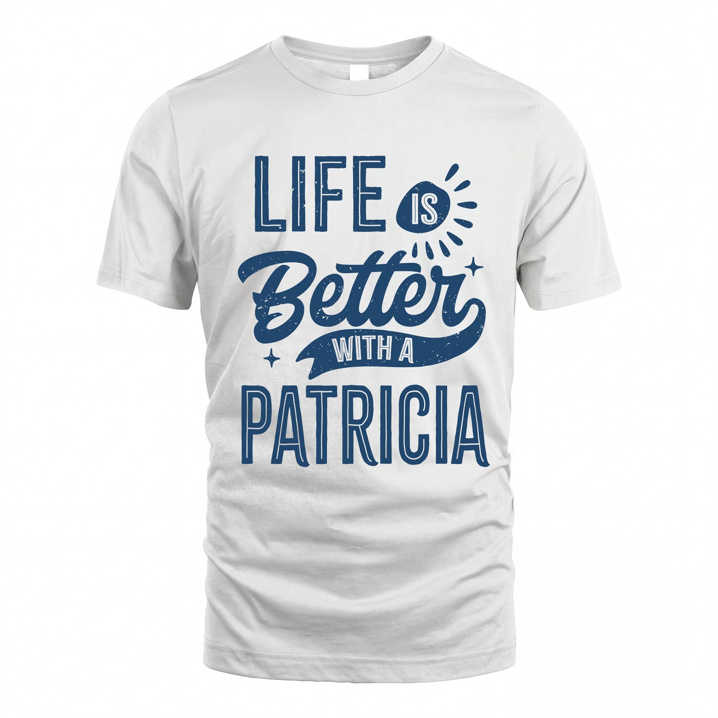 PATRICIA HH88-K2–Personalized Name Quote T-Shirt Life Is Better With Unisex Gift