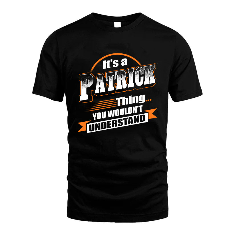 PATRICK HH88-K2-107–Personalized Name Quote Apparel “It’s a/an NAME Thing You Wouldn’t Understand”