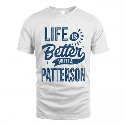 PATTERSON HH88-K2–Personalized Name Quote T-Shirt Life Is Better With Unisex Gift