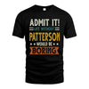 PATTERSON HH88-K2–Personalized Funny Quote Apparel “Life Without NAME Would Be Boring”