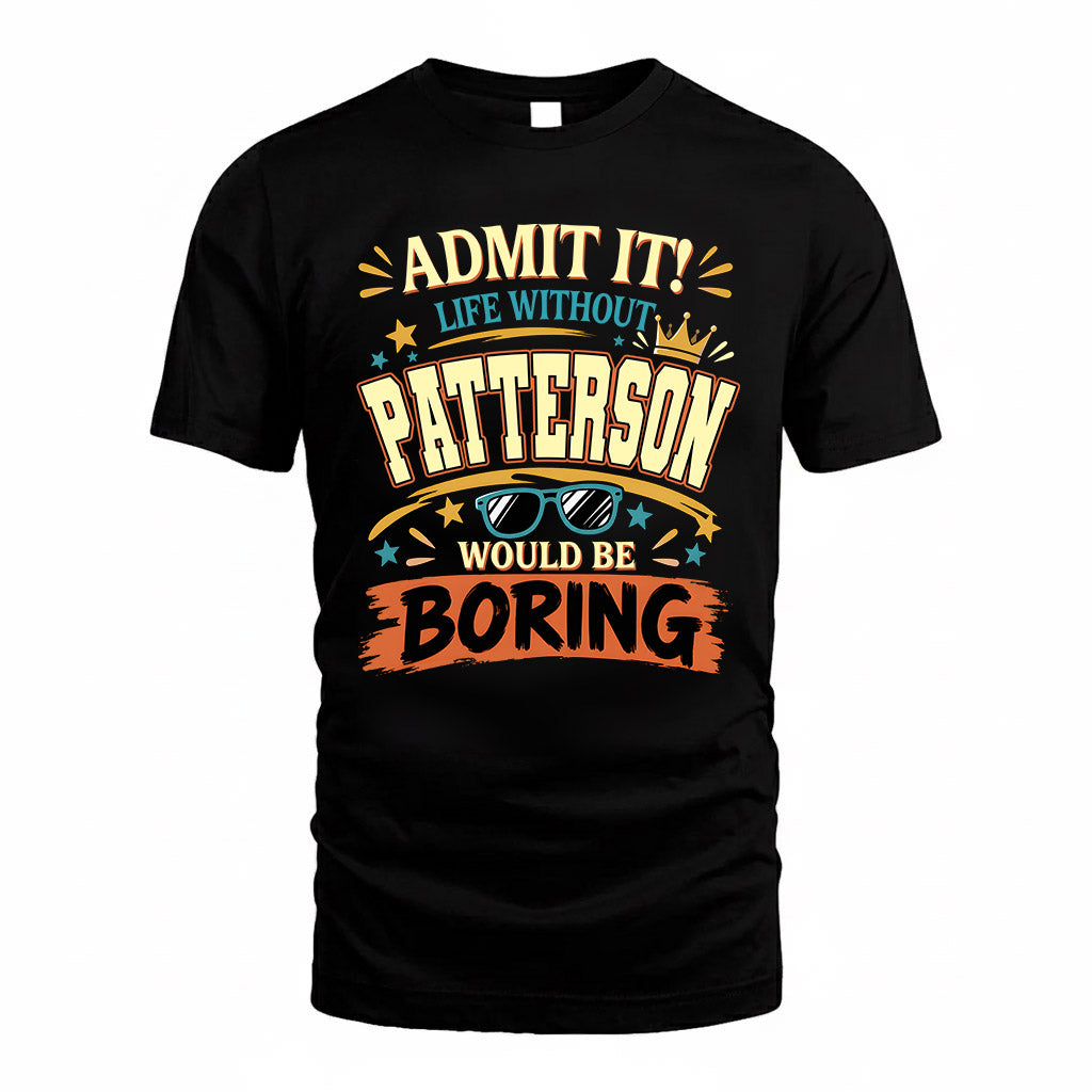 PATTERSON HH F005 Life Without You Would Be Boring Funny T-Shirt
