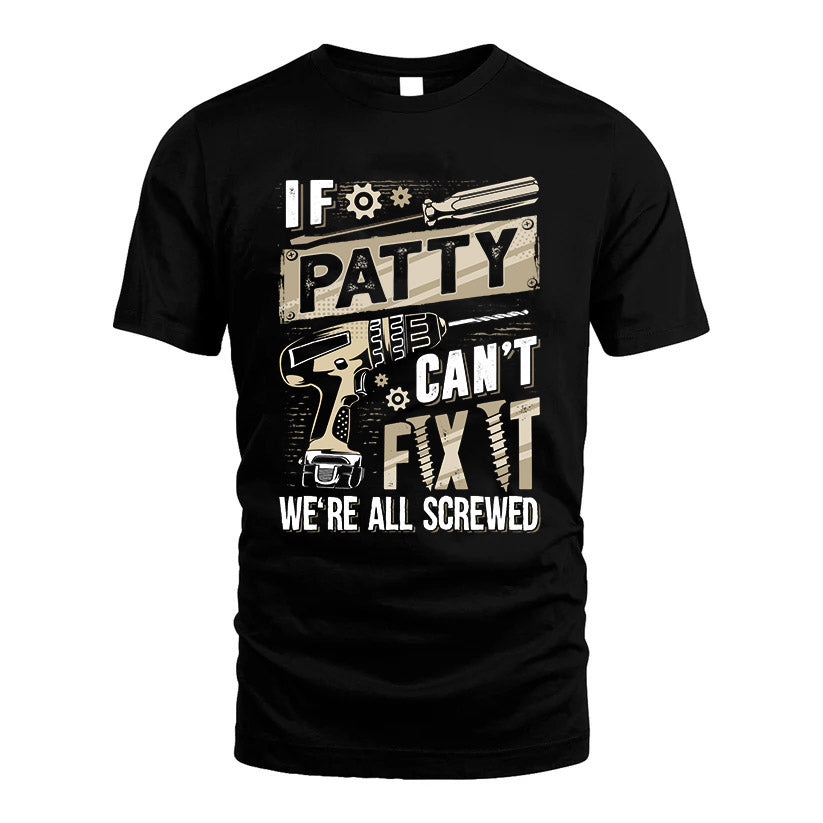 PATTY HH-F001 Can’t Fix It, We’re All Screwed – Personalized Handyman T-Shirt