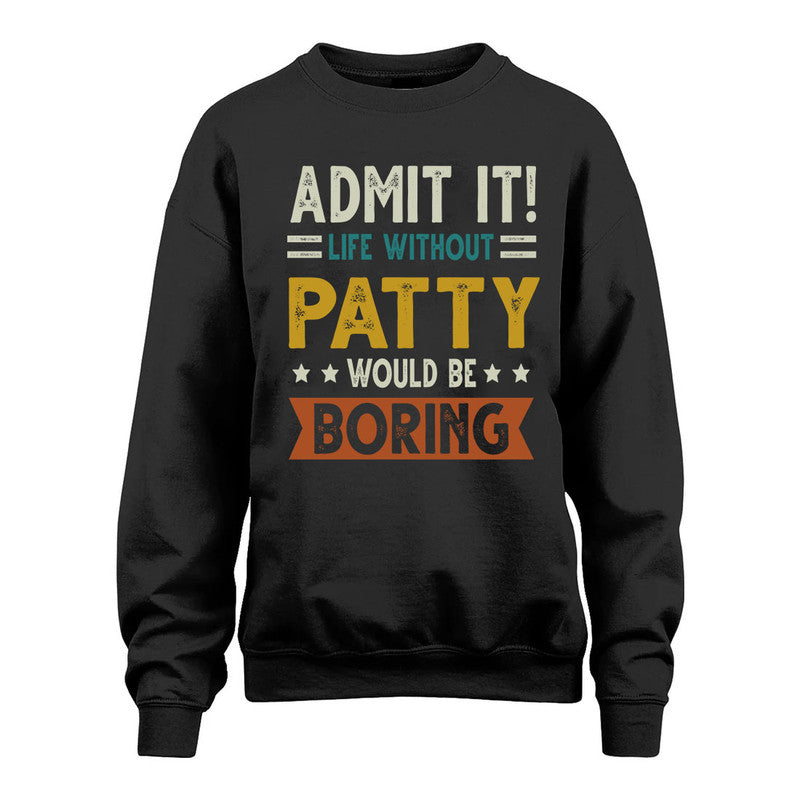 PATTY HH88-K2–Personalized Funny Quote Apparel “Life Without NAME Would Be Boring”