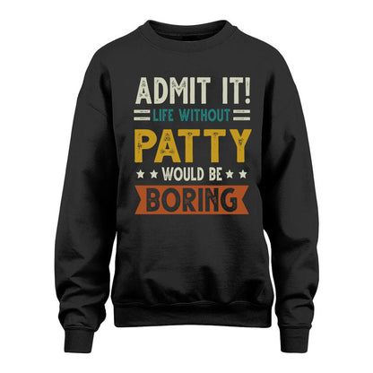 PATTY HH88-K2–Personalized Funny Quote Apparel “Life Without NAME Would Be Boring”
