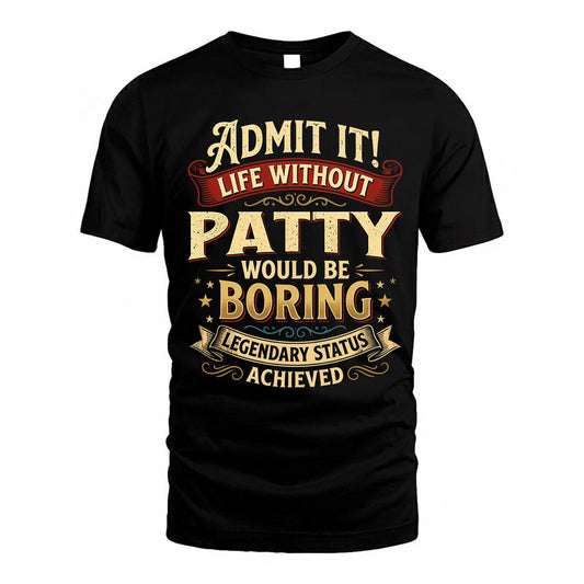 PATRICK TP65-K5-268–Personalized Funny Quote Apparel “Life Without NAME Would Be Boring”