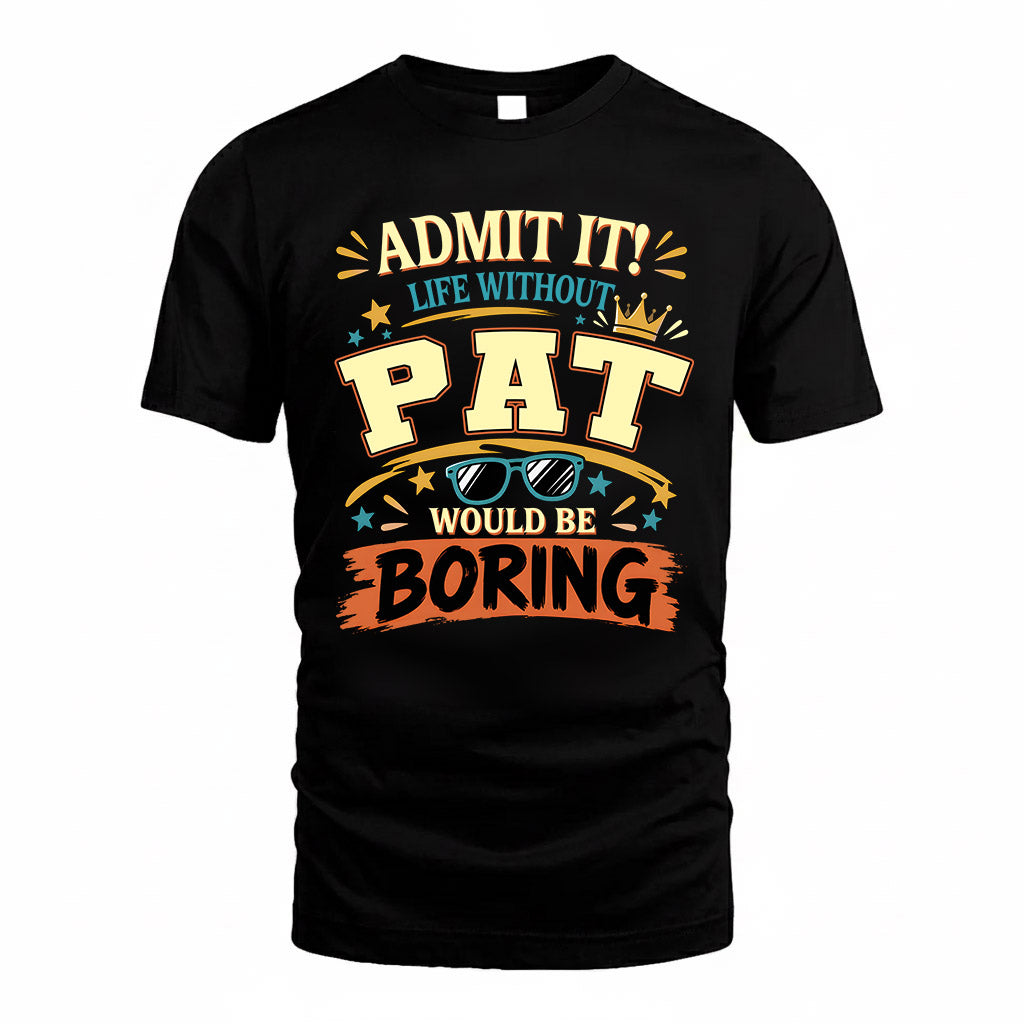 PAT HH F005 Life Without You Would Be Boring Funny T-Shirt