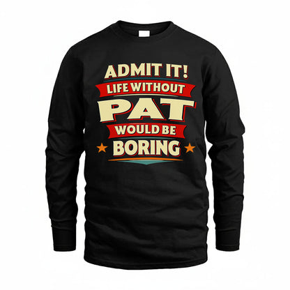 PAT HH88-K2-106–Personalized Funny Quote Apparel “Life Without NAME Would Be Boring”