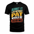 PAT TP88-K4-229–Personalized Funny Quote Apparel “Life Without NAME Would Be Boring”