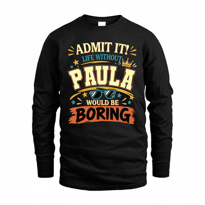 PAULA HH F005 Life Without You Would Be Boring Funny T-Shirt