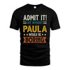 PAULA HH88-K2–Personalized Funny Quote Apparel “Life Without NAME Would Be Boring”