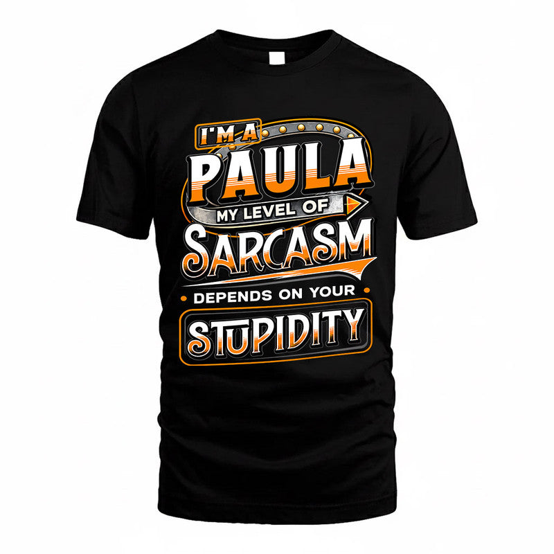 PAULA TT88-K6-229 – Personalized Funny Sarcasm Apparel "My Level Of Sarcasm Depends On Your Stupidity"