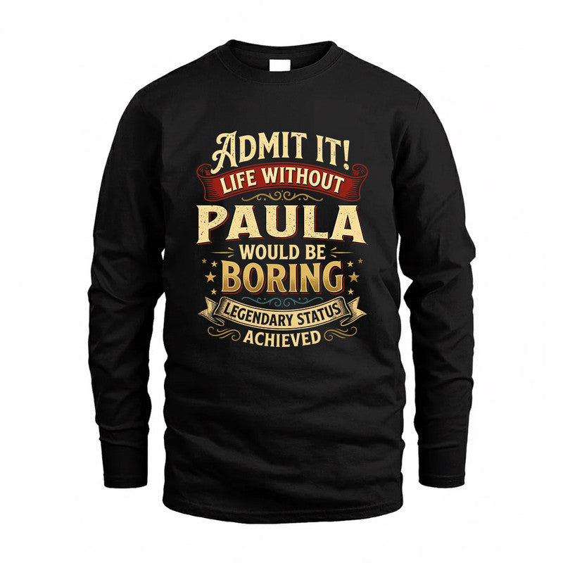 PAULA TP65-K5-268–Personalized Funny Quote Apparel “Life Without NAME Would Be Boring”