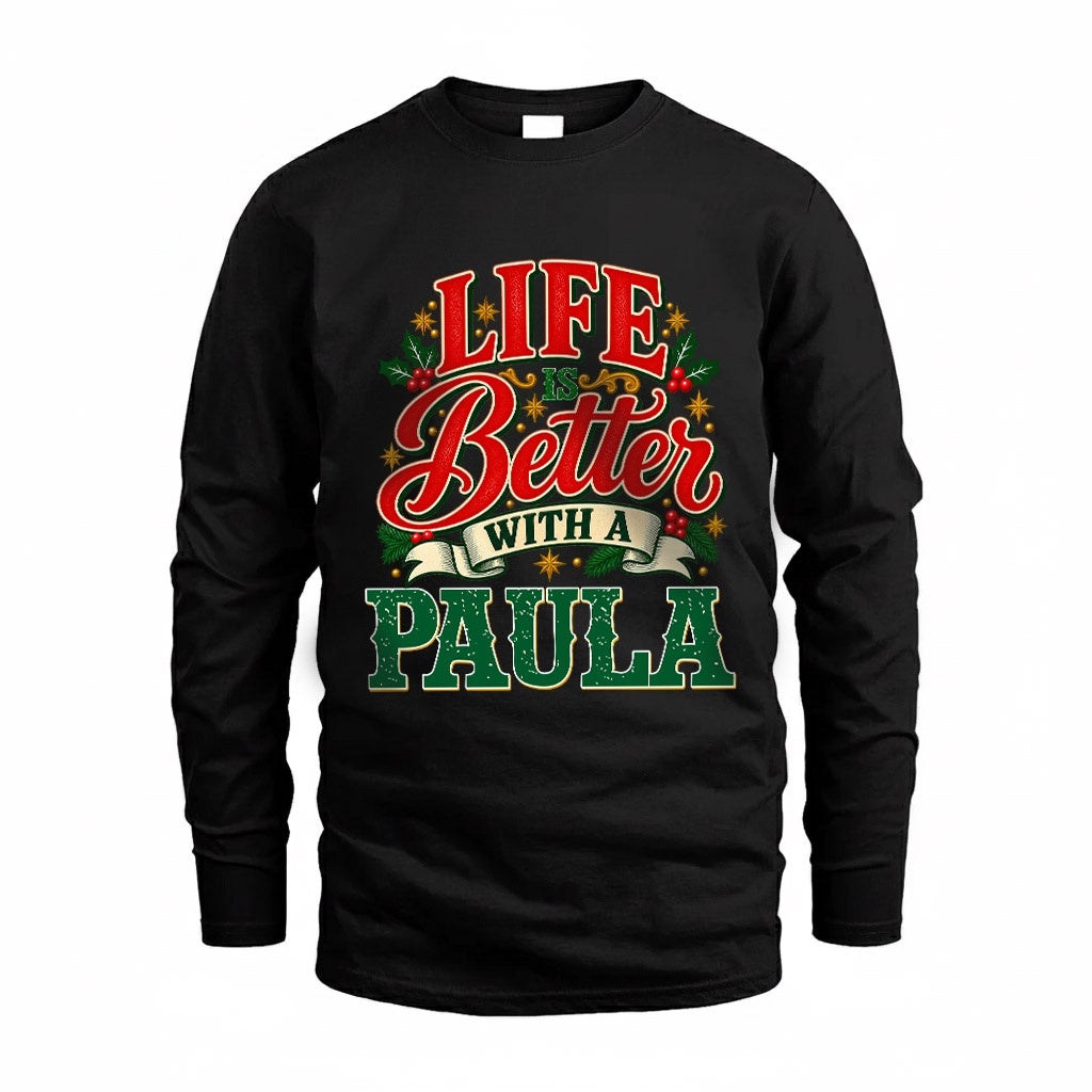 PAULA HH-F011 Personalized Name Christmas Shirt – “Life Is Better With a Custom Name” Funny Christmas Gift, Custom Holiday Apparel