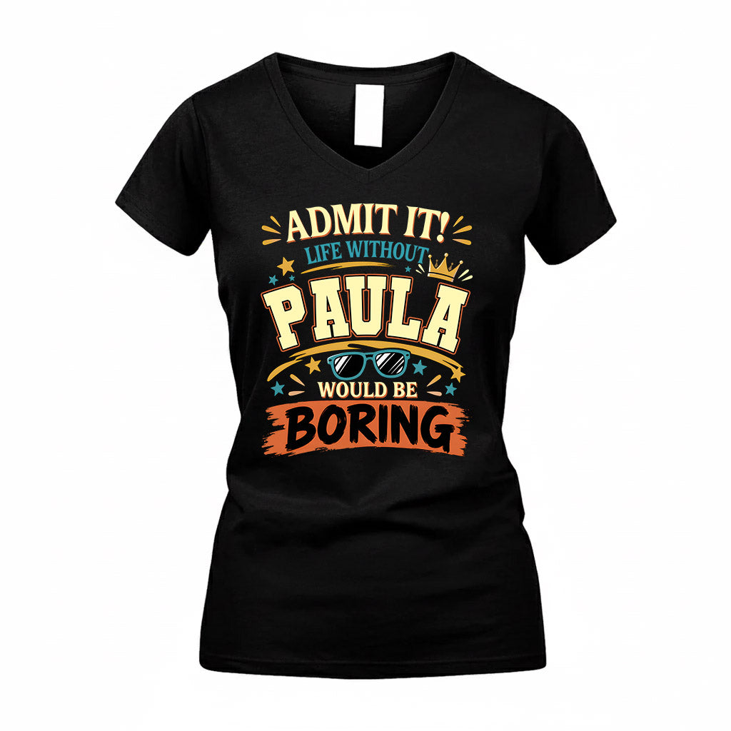PAULA HH F005 Life Without You Would Be Boring Funny T-Shirt