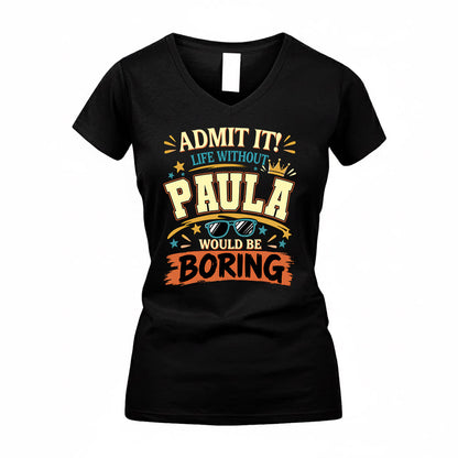 PAULA HH F005 Life Without You Would Be Boring Funny T-Shirt