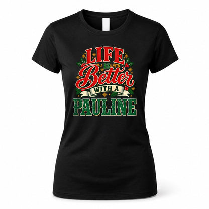 PAULINE HH-F011 Personalized Name Christmas Shirt – “Life Is Better With a Custom Name” Funny Christmas Gift, Custom Holiday Apparel