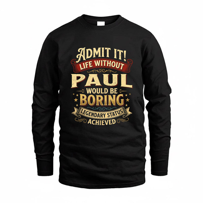 PAUL TP65-K5-268–Personalized Funny Quote Apparel “Life Without NAME Would Be Boring”