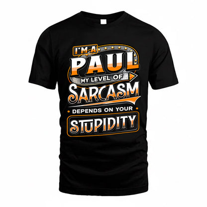 PAUL TT88-K6-229 – Personalized Funny Sarcasm Apparel "My Level Of Sarcasm Depends On Your Stupidity"