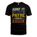 PAYNE HH88-K2–Personalized Funny Quote Apparel “Life Without NAME Would Be Boring”