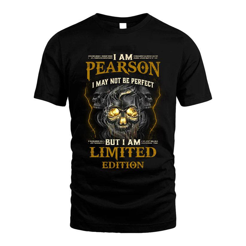 I Am Pearson, I May Not Be Perfect, But I Am Limited Edition – Personalized Skull T-Shirt